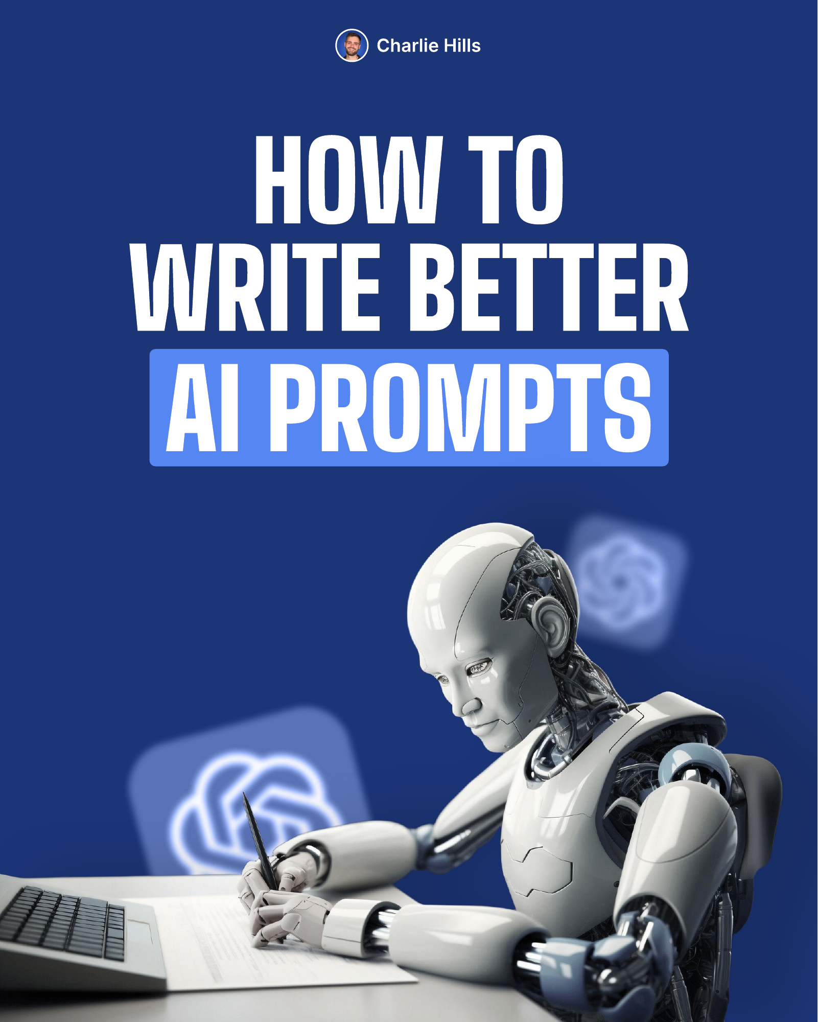 HOW TO WRITE BETTER AI PROMPTS