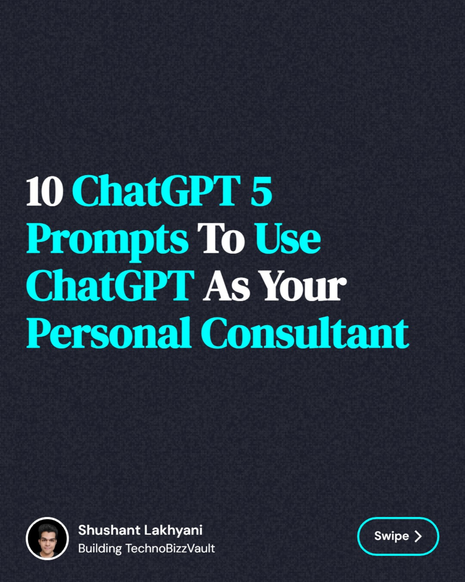 10 ChatGPT 5 Prompts To Use ChatGPT As Your Personal Consultant