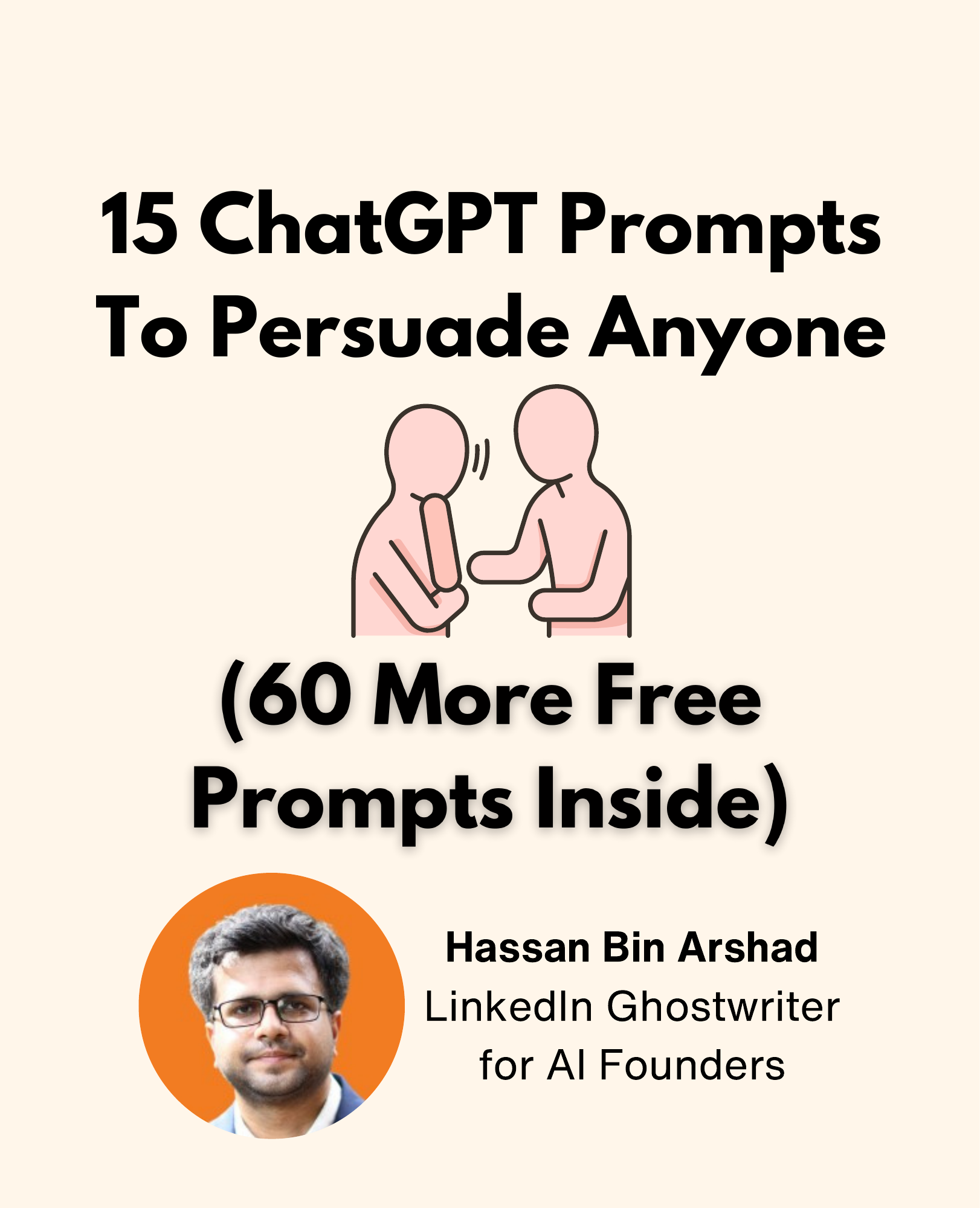 15 ChatGPT Prompts To Persuade Anyone (60 More Free Prompts Inside)