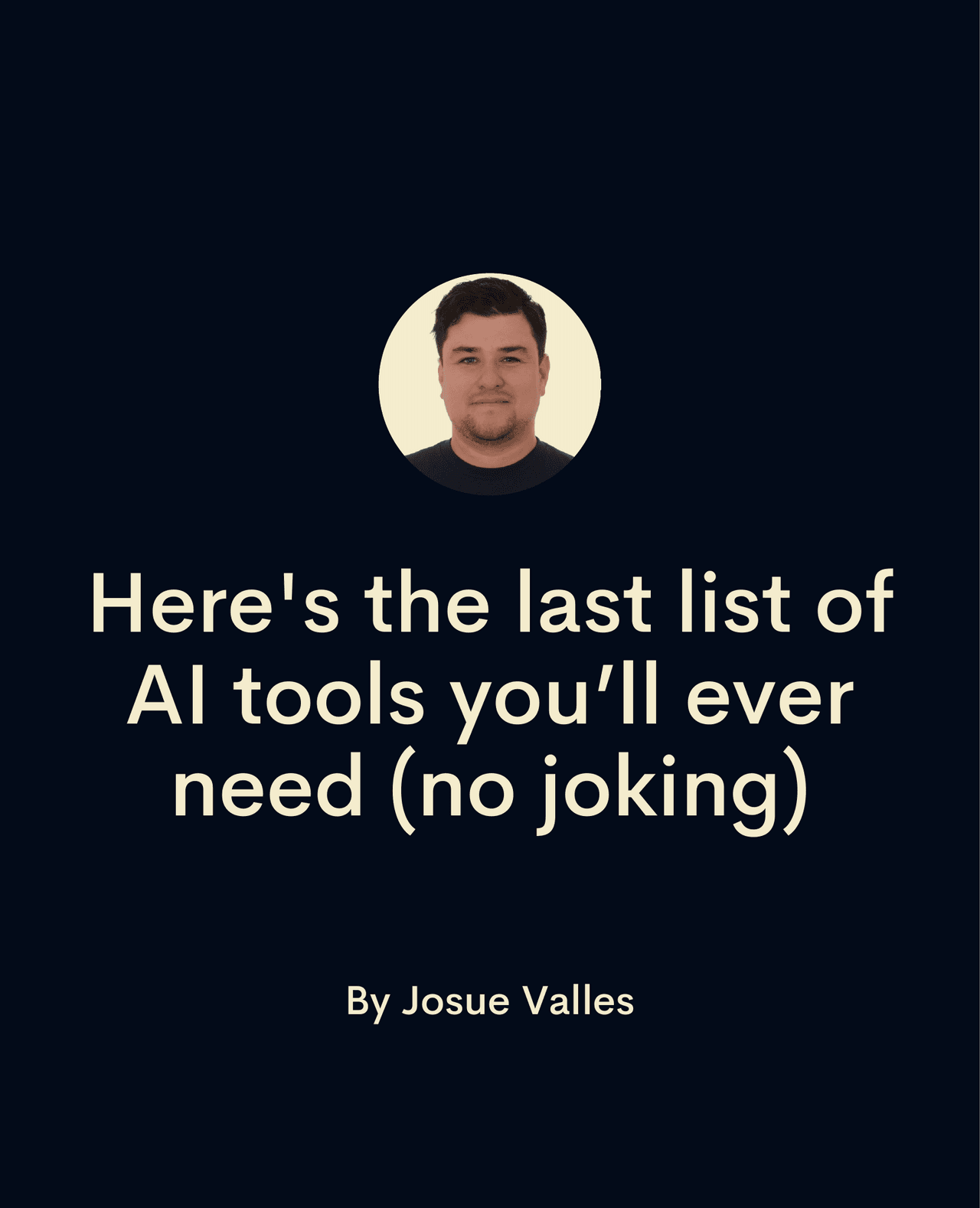 Here's the last list of AI tools you'll ever need (no joking)
