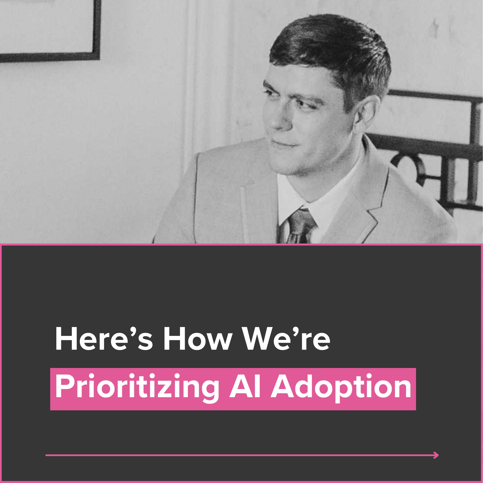 Here’s How We’re Prioritizing AI Adoption