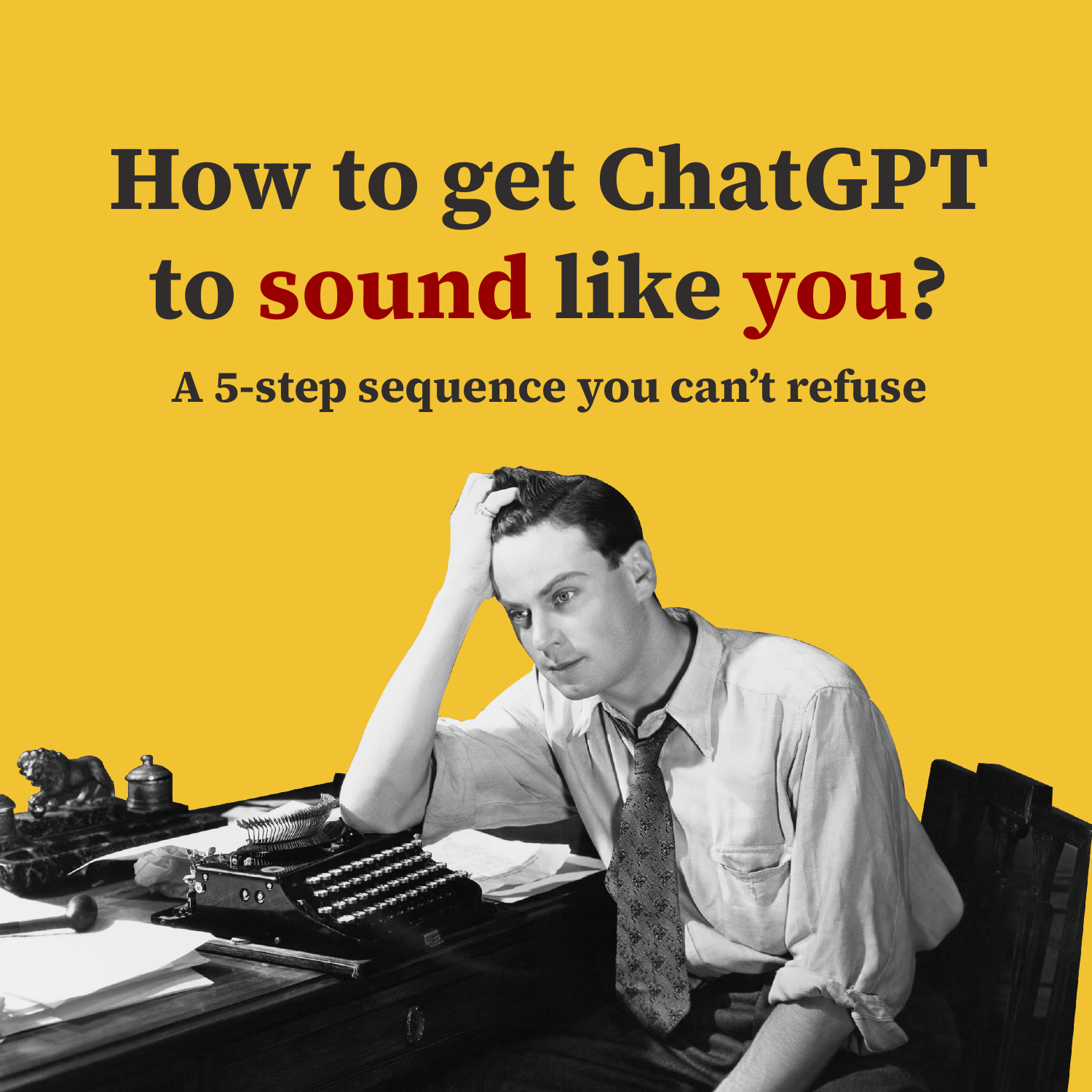 How to get ChatGPT to sound like you?