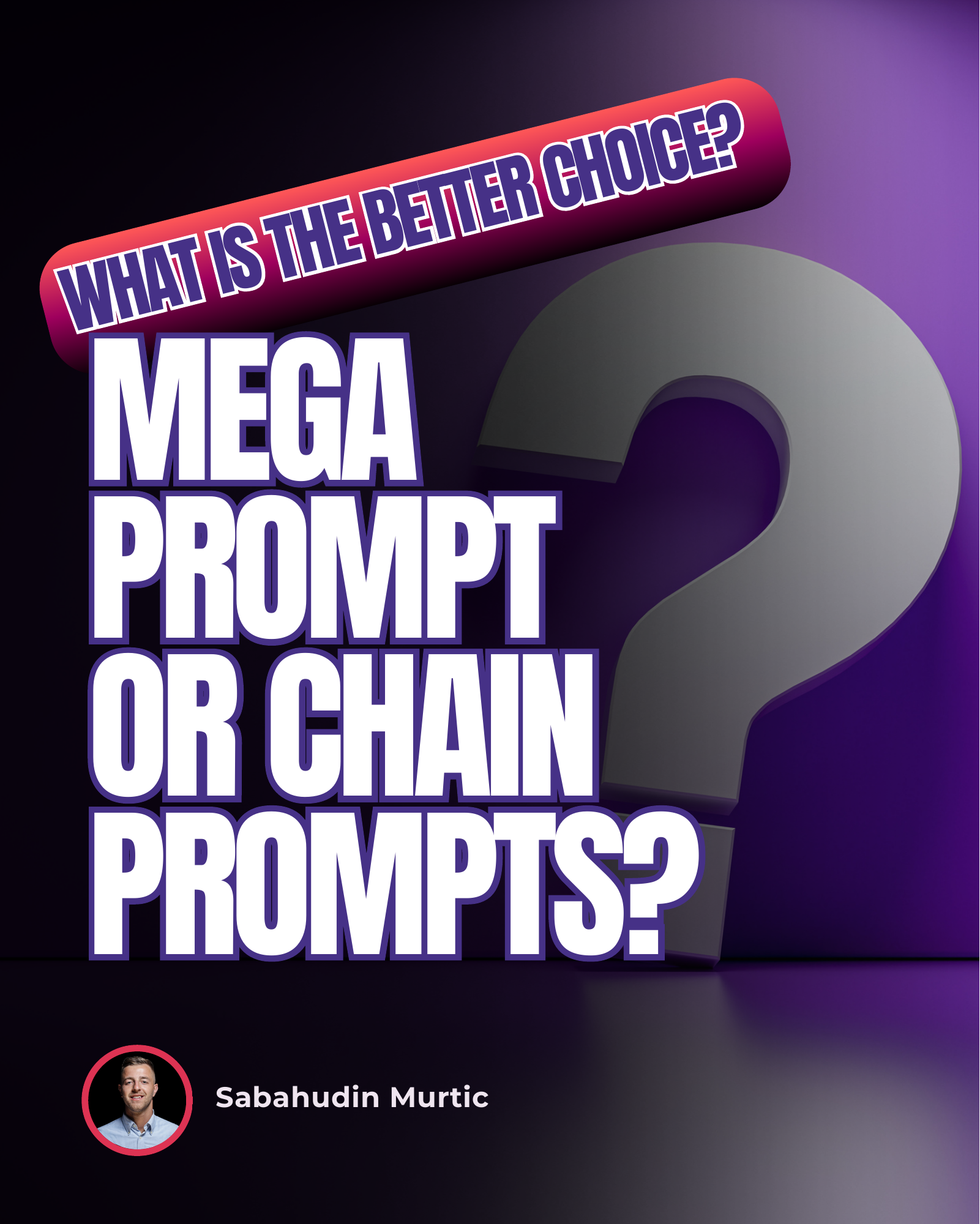WHAT IS THE BETTER CHOICE? MEGA PROMPT OR CHAIN PROMPTS?