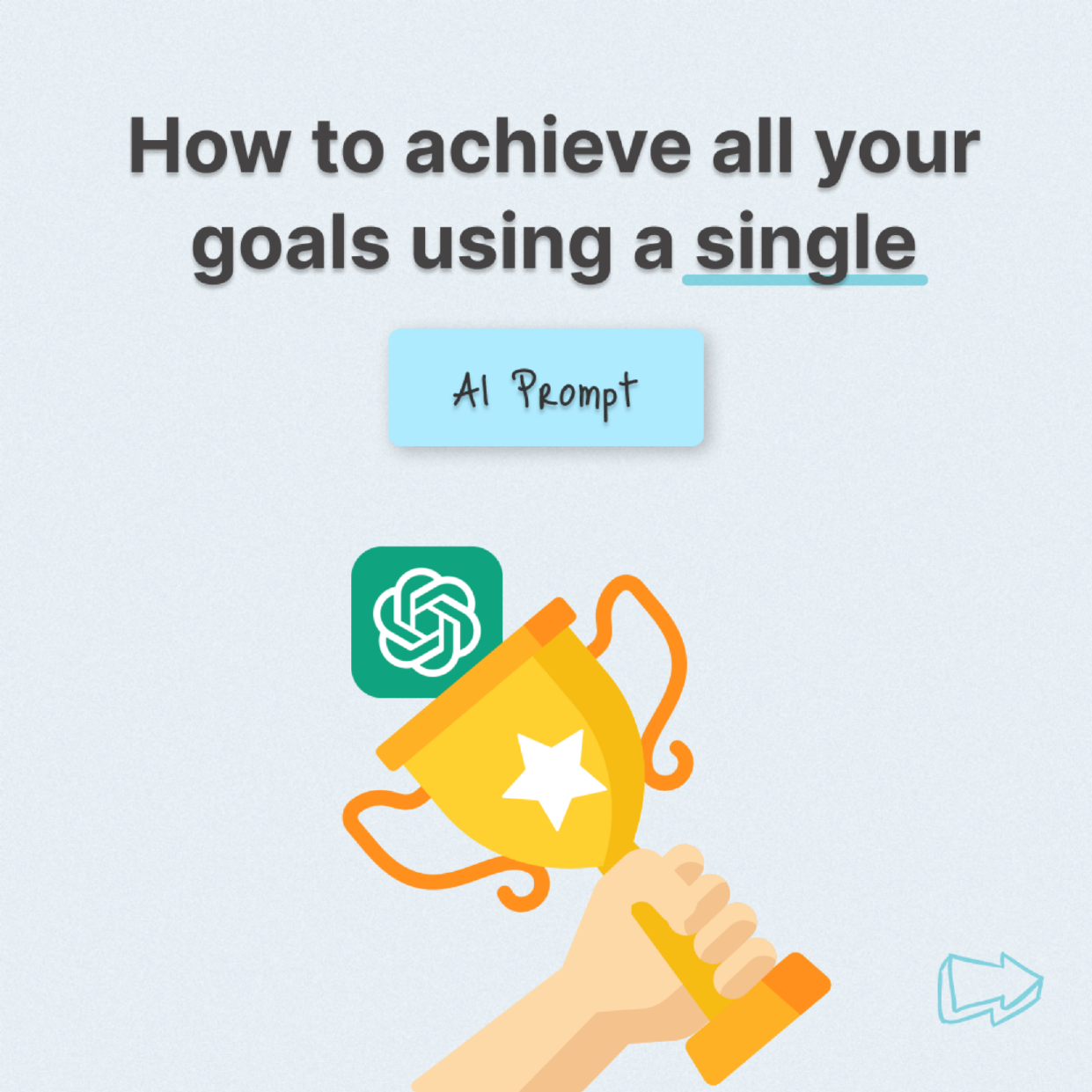 How to achieve all your goals using a single AI Prompt