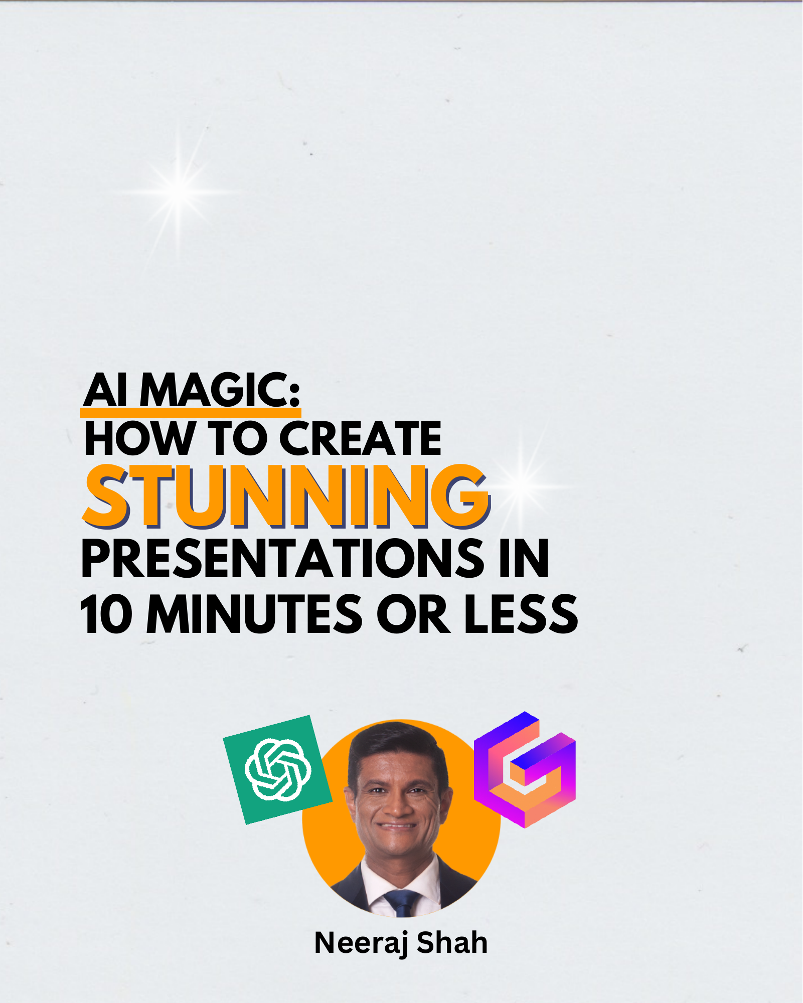 AI MAGIC: HOW TO CREATE STUNNING PRESENTATIONS IN 10 MINUTES OR LESS