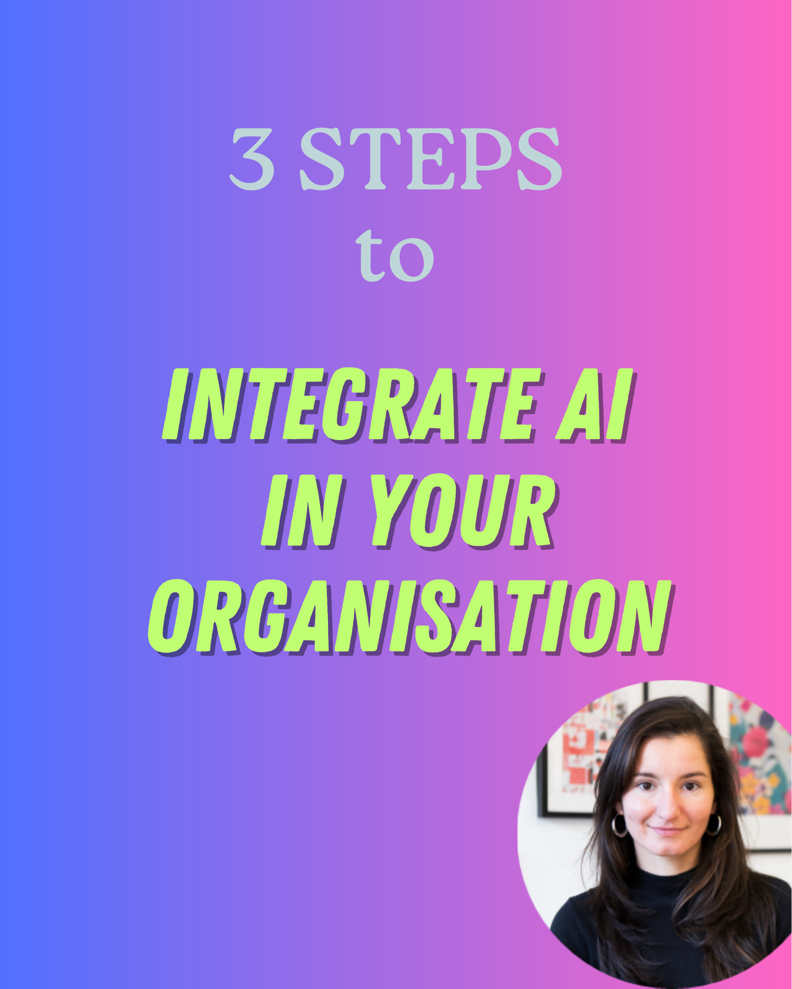 3 STEPS to INTEGRATE AI IN YOUR ORGANISATION