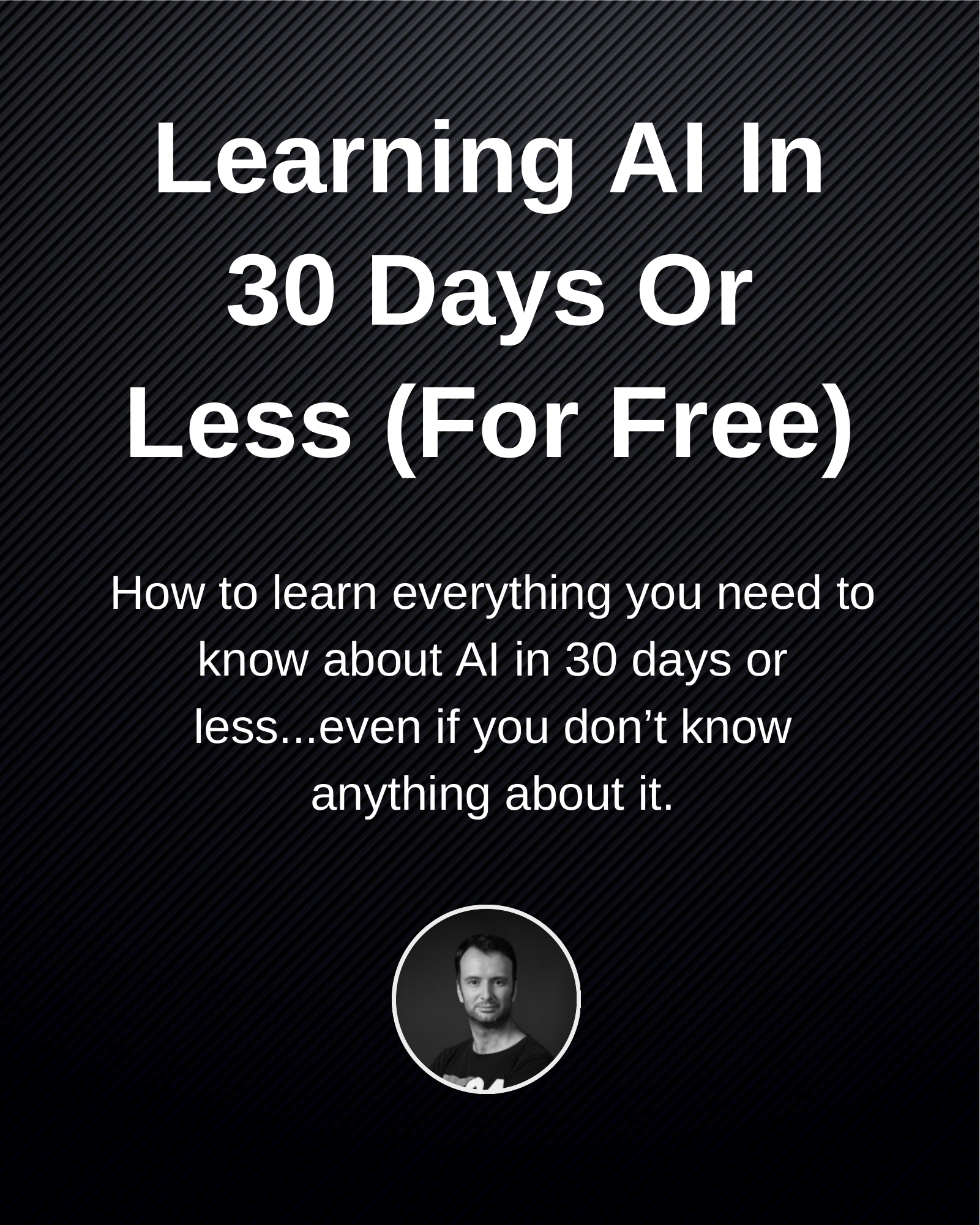 Learning AI In 30 Days Or Less (For Free)