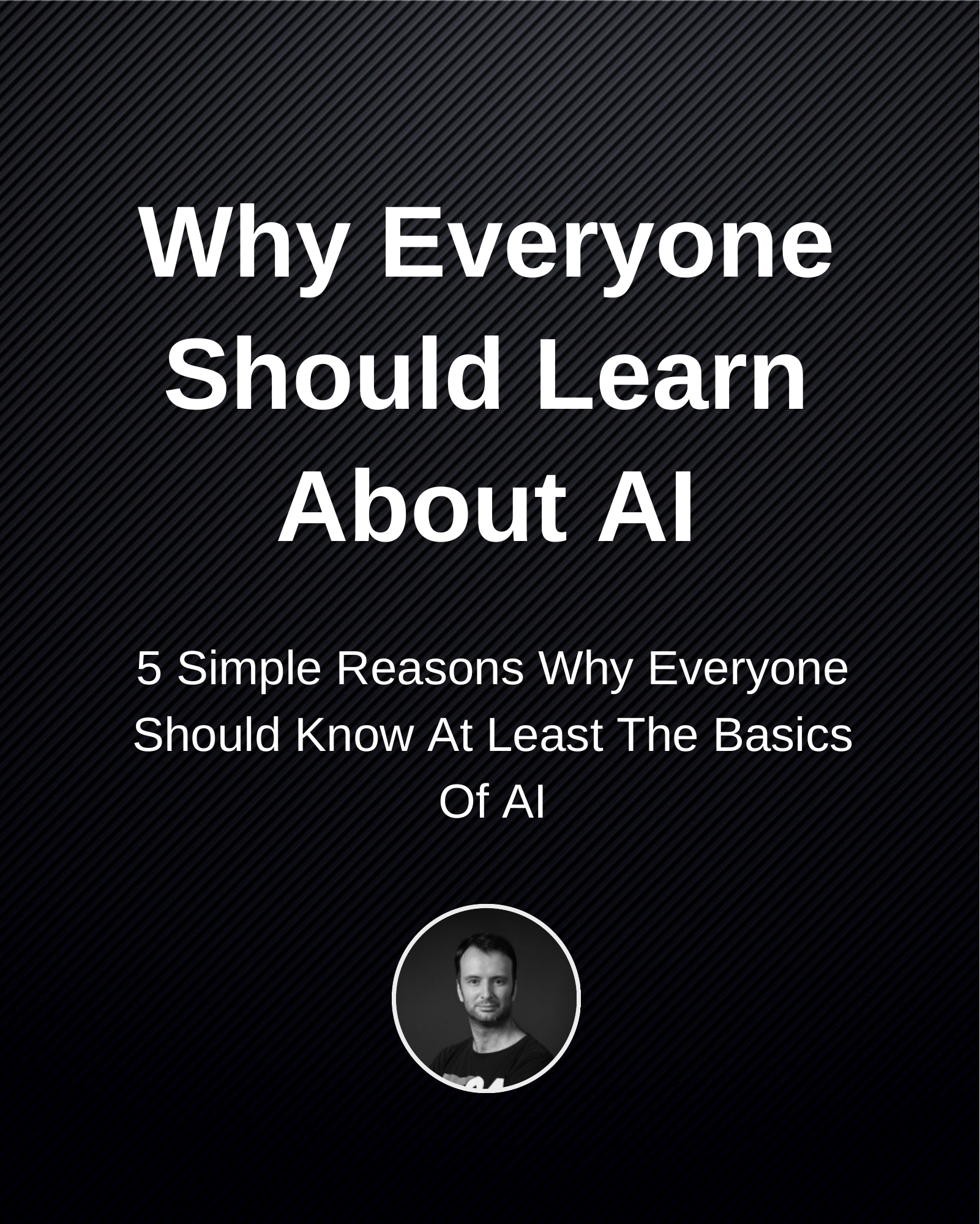 Why Everyone Should Learn About AI